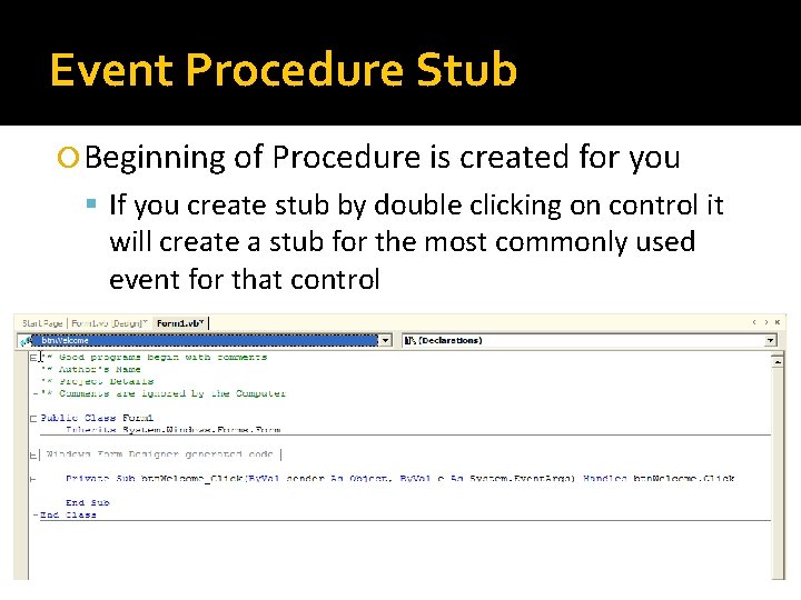 Event Procedure Stub Beginning of Procedure is created for you If you create stub