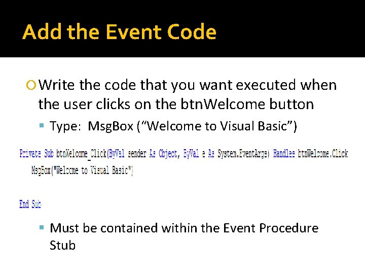 Add the Event Code Write the code that you want executed when the user