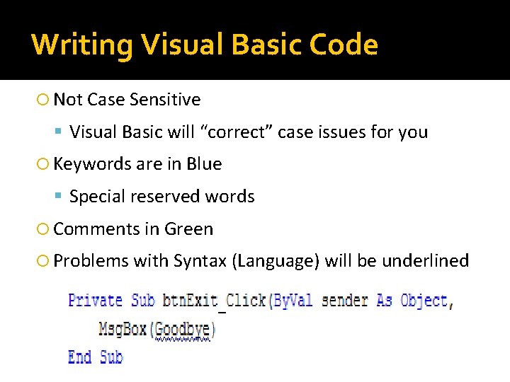 Writing Visual Basic Code Not Case Sensitive Visual Basic will “correct” case issues for