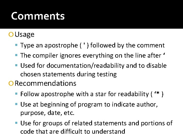 Comments Usage Type an apostrophe ( ' ) followed by the comment The compiler