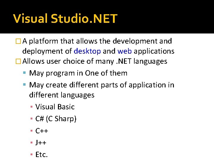 Visual Studio. NET � A platform that allows the development and deployment of desktop
