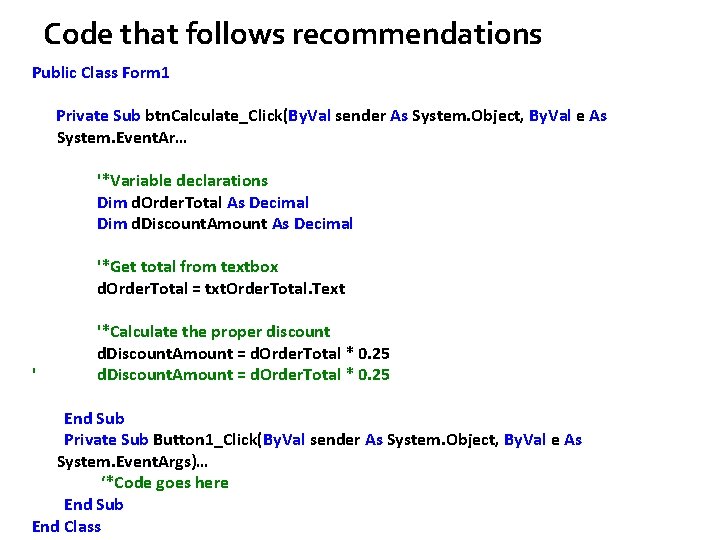 Code that follows recommendations Public Class Form 1 Private Sub btn. Calculate_Click(By. Val sender