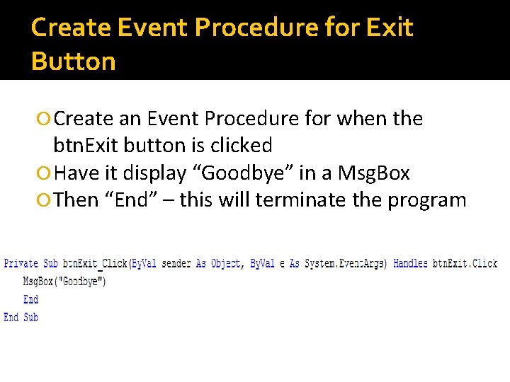 Create Event Procedure for Exit Button Create an Event Procedure for when the btn.