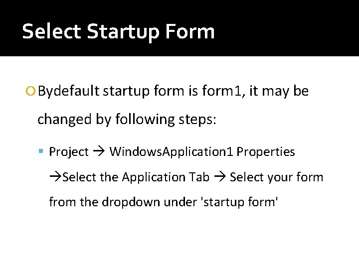Select Startup Form Bydefault startup form is form 1, it may be changed by
