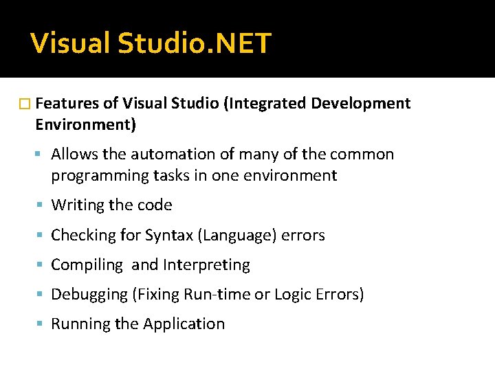 Visual Studio. NET � Features of Visual Studio (Integrated Development Environment) Allows the automation