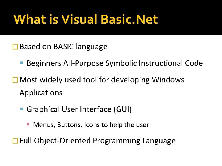 What is Visual Basic. Net � Based on BASIC language Beginners All-Purpose Symbolic Instructional
