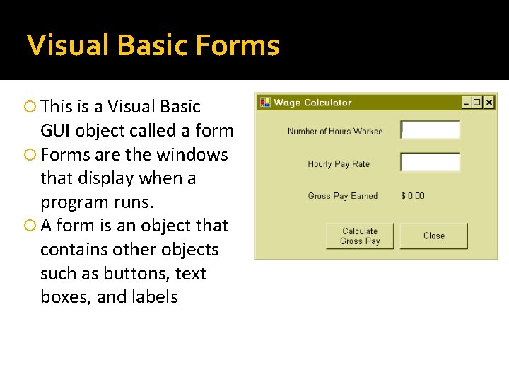 Visual Basic Forms This is a Visual Basic GUI object called a form Forms
