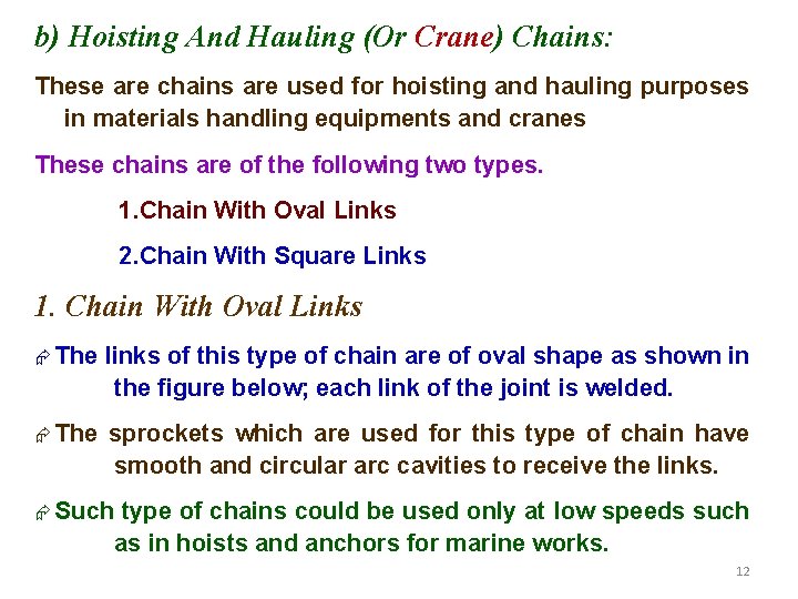 b) Hoisting And Hauling (Or Crane) Chains: These are chains are used for hoisting