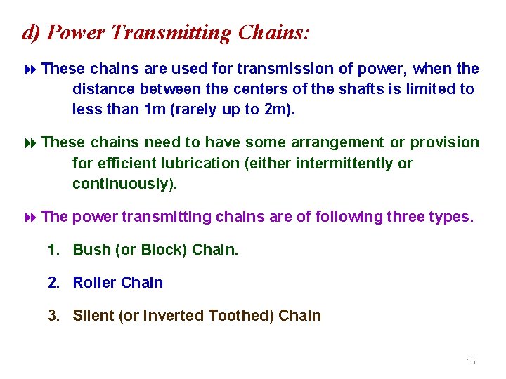 d) Power Transmitting Chains: 8 These chains are used for transmission of power, when