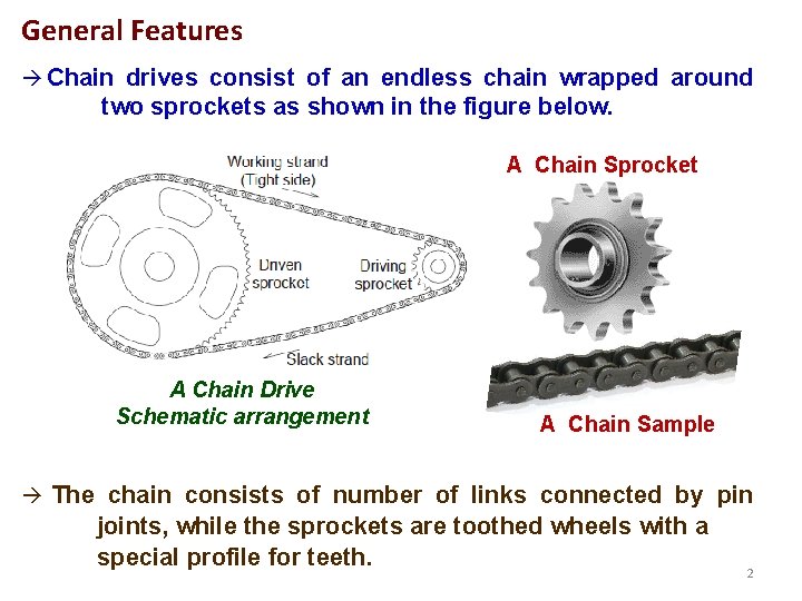 General Features Chain drives consist of an endless chain wrapped around two sprockets as