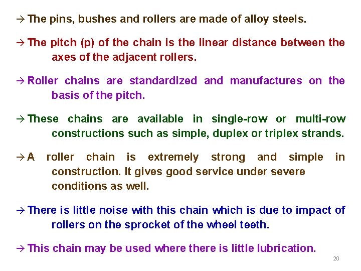  The pins, bushes and rollers are made of alloy steels. The pitch (p)