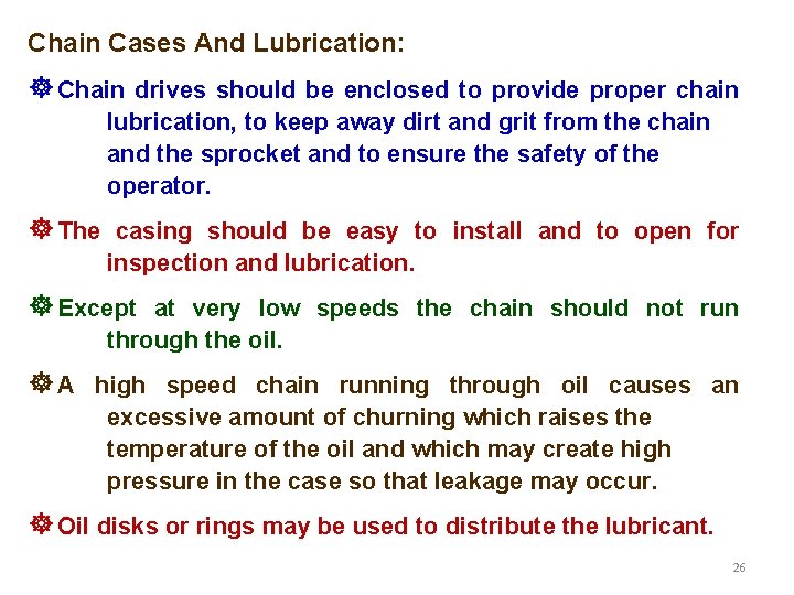 Chain Cases And Lubrication: ] Chain drives should be enclosed to provide proper chain