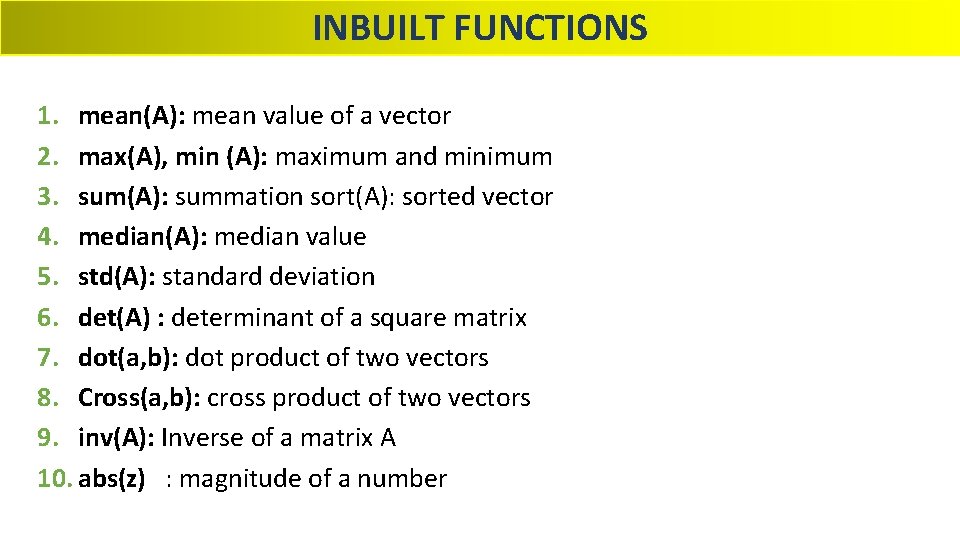 INBUILT FUNCTIONS 1. mean(A): mean value of a vector 2. max(A), min (A): maximum