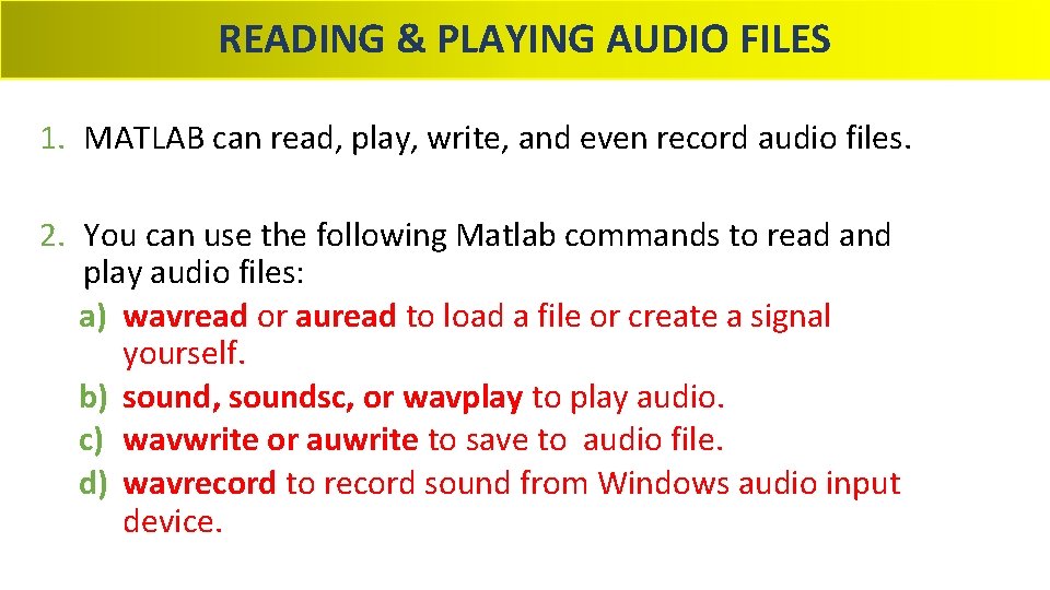 READING & PLAYING AUDIO FILES 1. MATLAB can read, play, write, and even record