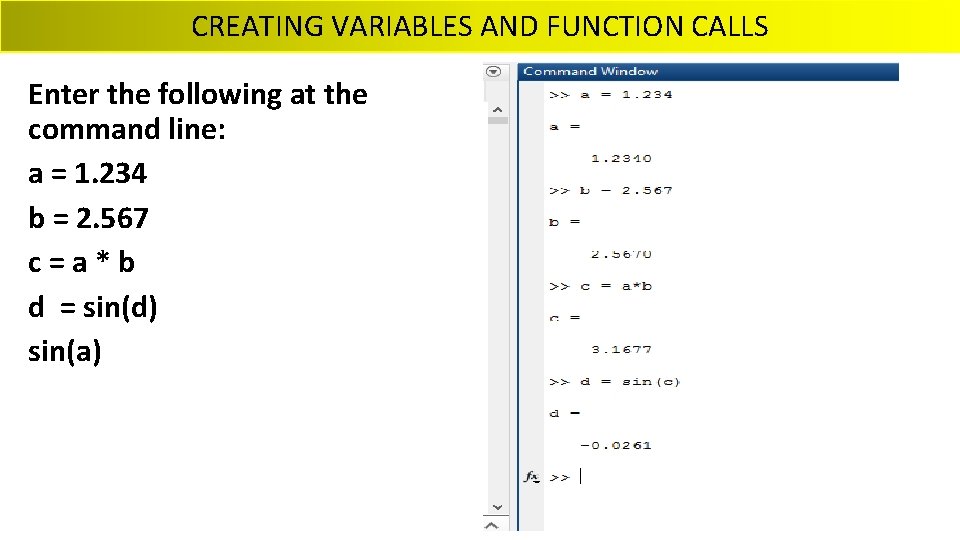 CREATING VARIABLES AND FUNCTION CALLS Enter the following at the command line: a =
