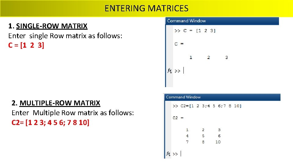 ENTERING MATRICES 1. SINGLE-ROW MATRIX Enter single Row matrix as follows: C = [1