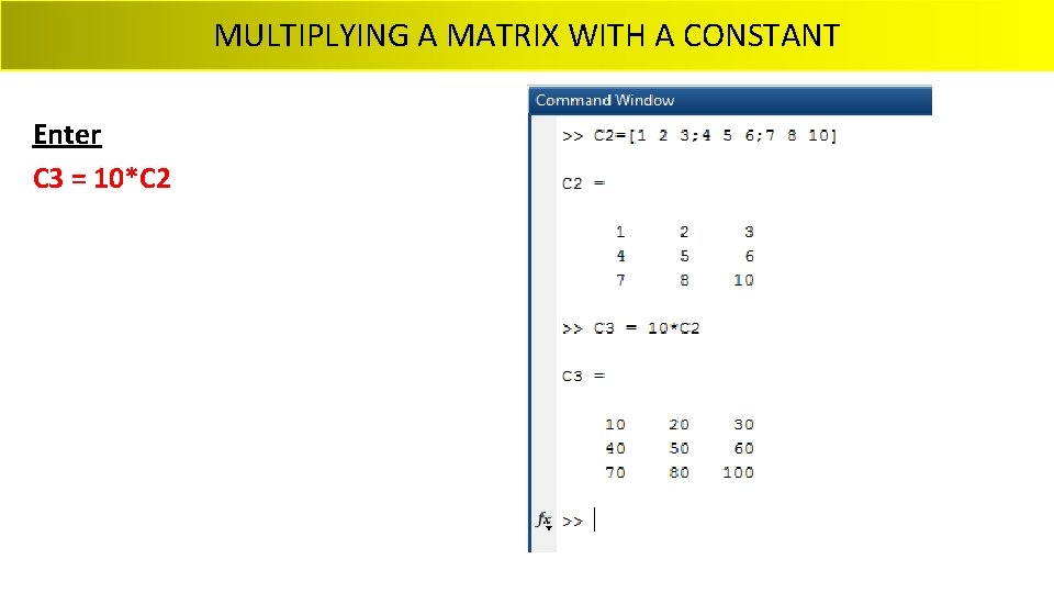 MULTIPLYING A MATRIX WITH A CONSTANT Enter C 3 = 10*C 2 