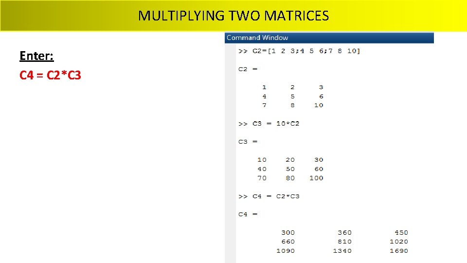 MULTIPLYING TWO MATRICES Enter: C 4 = C 2*C 3 