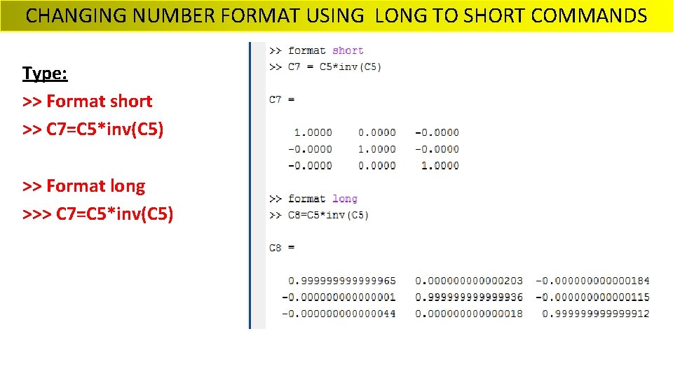 CHANGING NUMBER FORMAT USING LONG TO SHORT COMMANDS Type: >> Format short >> C