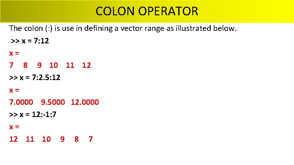 COLON OPERATOR The colon (: ) is use in defining a vector range as