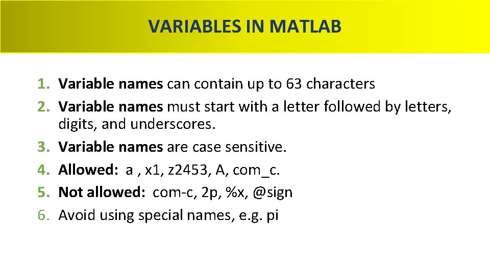 VARIABLES IN MATLAB 1. Variable names can contain up to 63 characters 2. Variable