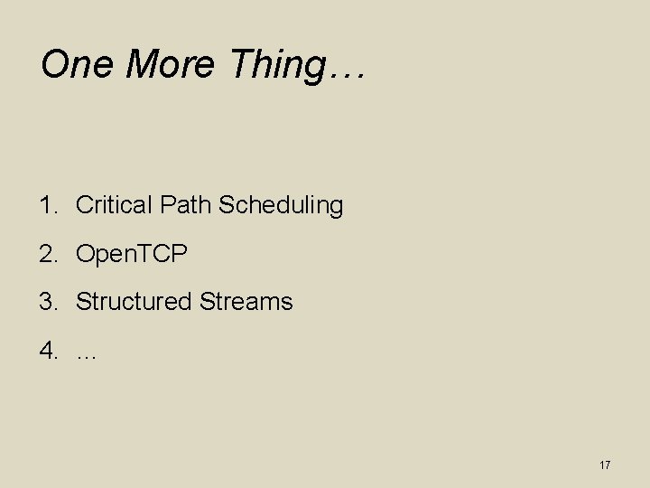 One More Thing… 1. Critical Path Scheduling 2. Open. TCP 3. Structured Streams 4.