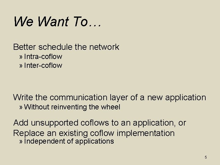 We Want To… Better schedule the network » Intra-coflow » Inter-coflow Write the communication