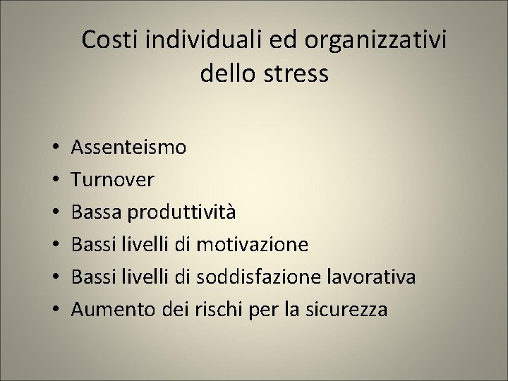 Costi individuali ed organizzativi dello stress • • • Assenteismo Turnover Bassa produttività Bassi