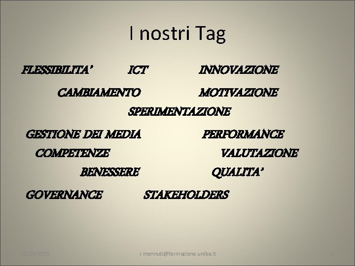 I nostri Tag FLESSIBILITA’ ICT INNOVAZIONE CAMBIAMENTO MOTIVAZIONE SPERIMENTAZIONE GESTIONE DEI MEDIA PERFORMANCE COMPETENZE