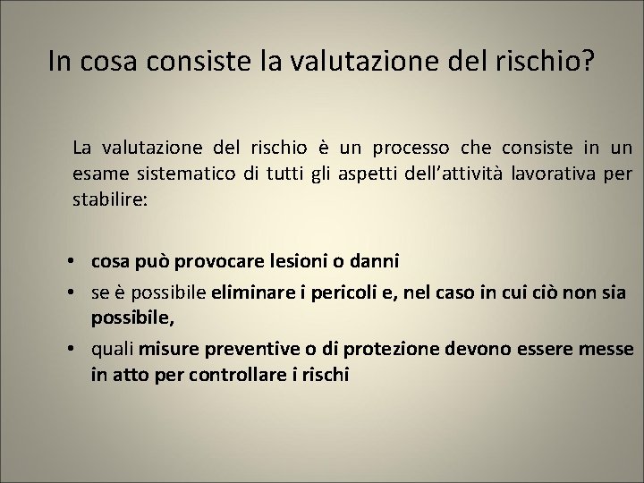 In cosa consiste la valutazione del rischio? La valutazione del rischio è un processo