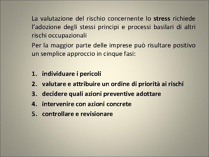 La valutazione del rischio concernente lo stress richiede l’adozione degli stessi principi e processi