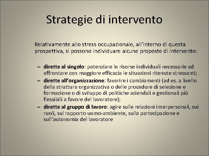 Strategie di intervento Relativamente allo stress occupazionale, all’interno di questa prospettiva, si possono individuare