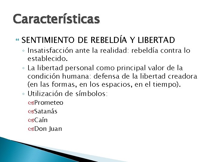 Características SENTIMIENTO DE REBELDÍA Y LIBERTAD ◦ Insatisfacción ante la realidad: rebeldía contra lo