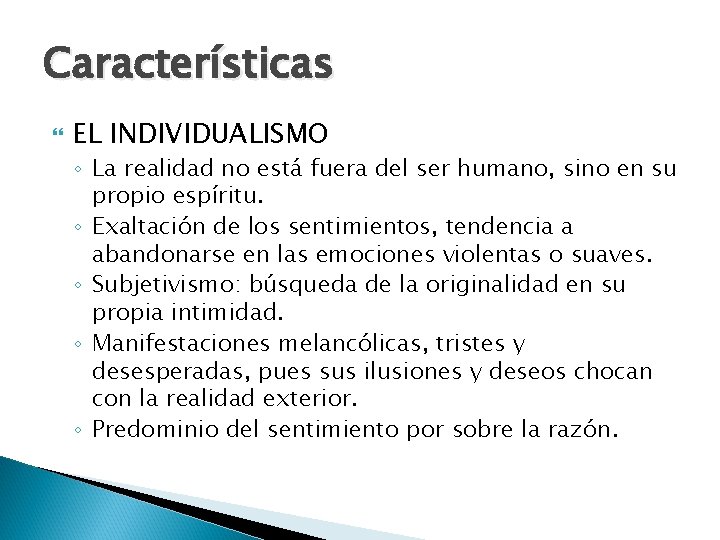 Características EL INDIVIDUALISMO ◦ La realidad no está fuera del ser humano, sino en