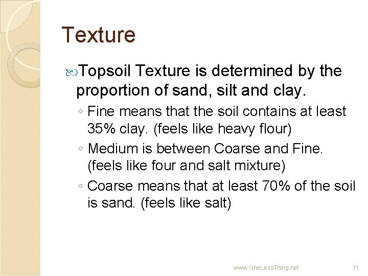 Texture Topsoil Texture is determined by the proportion of sand, silt and clay. ◦