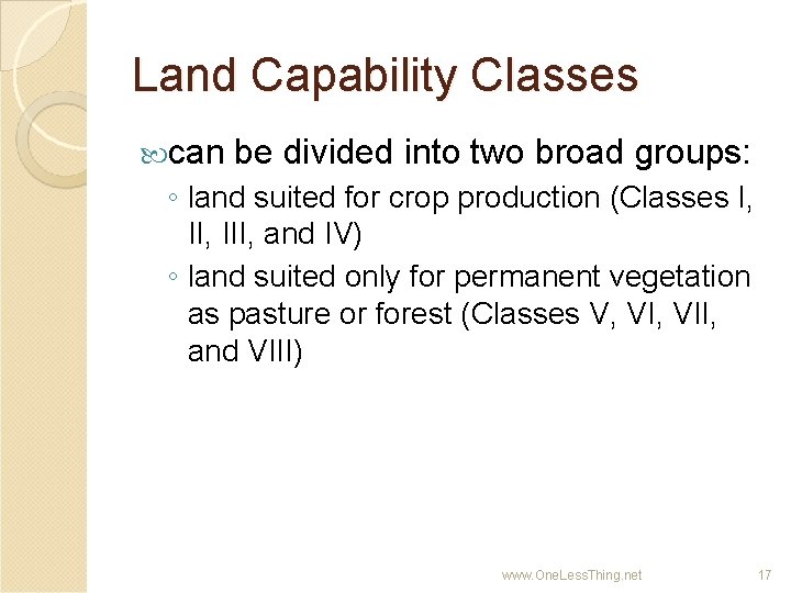 Land Capability Classes can be divided into two broad groups: ◦ land suited for
