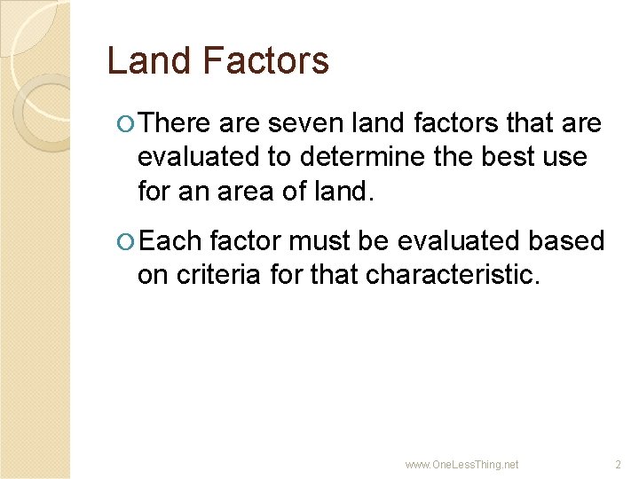 Land Factors There are seven land factors that are evaluated to determine the best