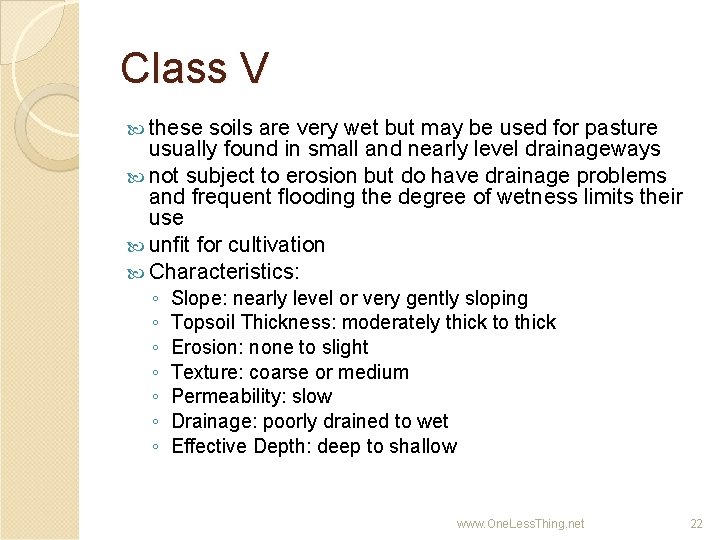Class V these soils are very wet but may be used for pasture usually