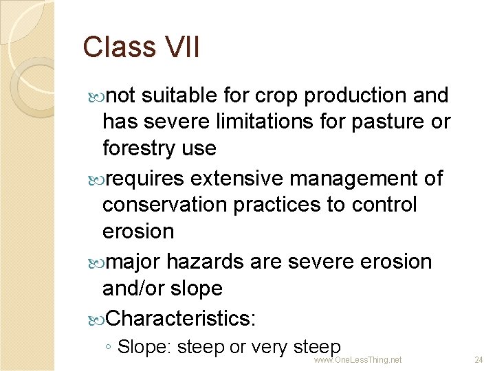 Class VII not suitable for crop production and has severe limitations for pasture or