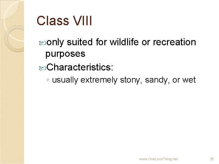 Class VIII only suited for wildlife or recreation purposes Characteristics: ◦ usually extremely stony,
