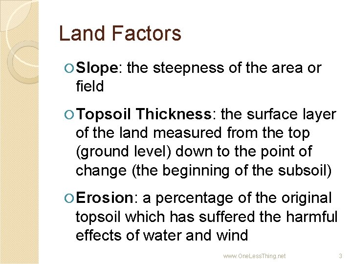 Land Factors Slope: the steepness of the area or field Topsoil Thickness: the surface