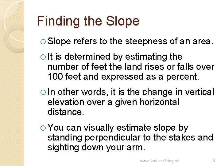 Finding the Slope refers to the steepness of an area. It is determined by