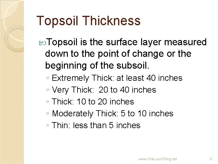 Topsoil Thickness Topsoil is the surface layer measured down to the point of change