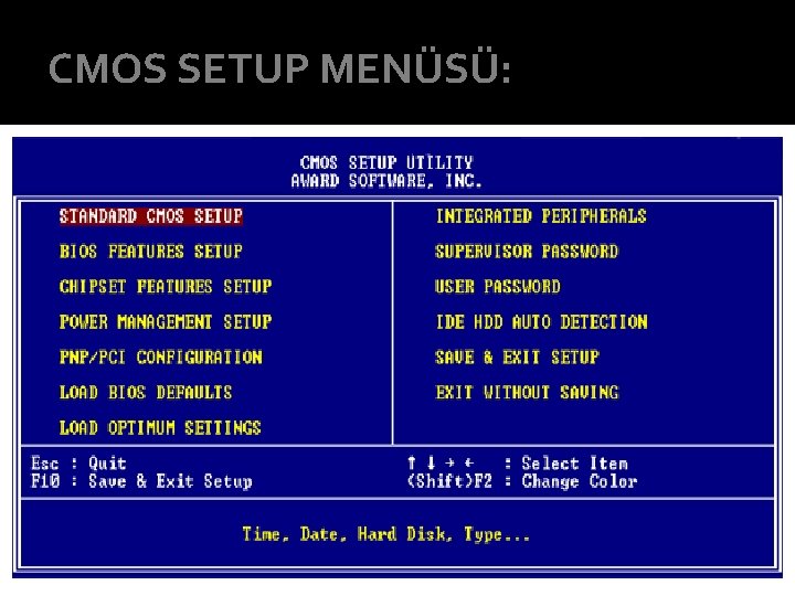 CMOS SETUP MENÜSÜ: 