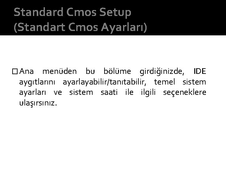 Standard Cmos Setup (Standart Cmos Ayarları) � Ana menüden bu bölüme girdiğinizde, IDE aygıtlarını