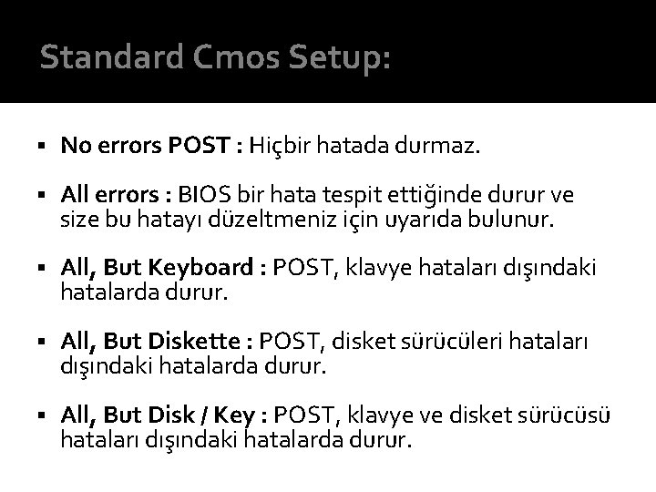 Standard Cmos Setup: § No errors POST : Hiçbir hatada durmaz. § All errors