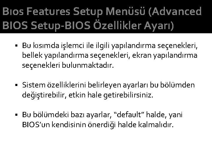 Bıos Features Setup Menüsü (Advanced BIOS Setup-BIOS Özellikler Ayarı) § Bu kısımda işlemci ile