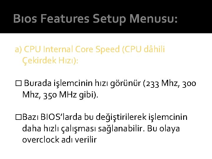 Bıos Features Setup Menusu: a) CPU Internal Core Speed (CPU dâhili Çekirdek Hızı): �