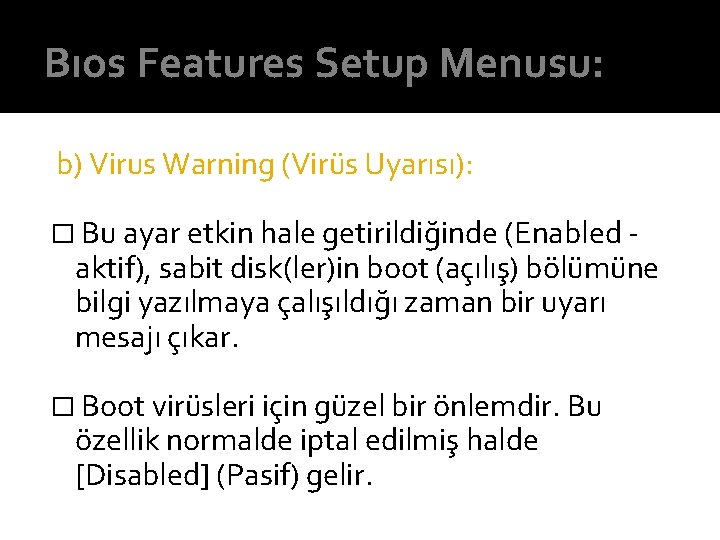 Bıos Features Setup Menusu: b) Virus Warning (Virüs Uyarısı): � Bu ayar etkin hale