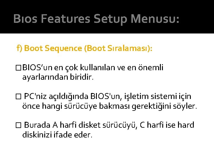 Bıos Features Setup Menusu: f) Boot Sequence (Boot Sıralaması): �BIOS’un en çok kullanılan ve